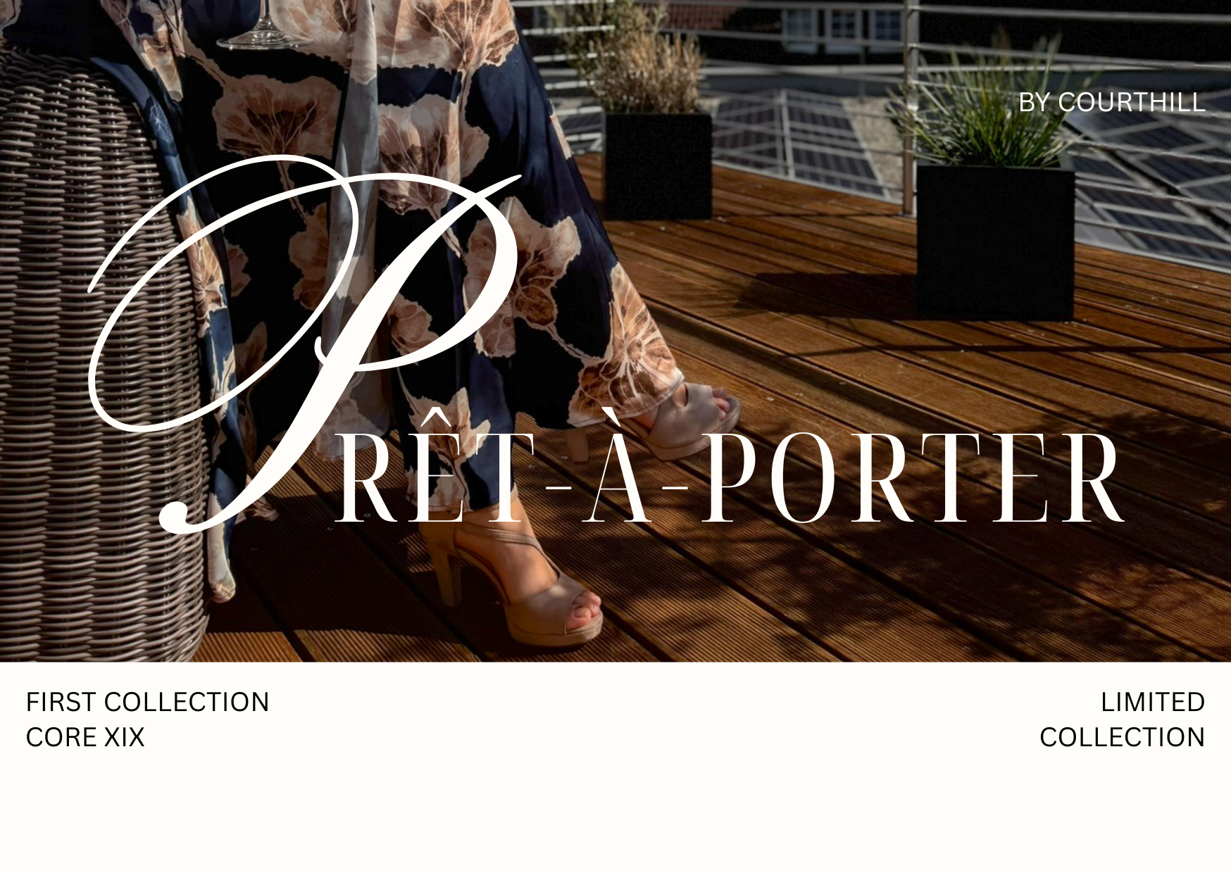 Banner der limitierten Prêt-à-Porter-Kollektion von Courthill XIX. Zu sehen ist ein fließender Maxirock mit floralem Muster und Sandaletten auf einer sonnigen Holzterrasse. Der Schriftzug „Prêt-à-Porter“ sowie Hinweise auf die erste, limitierte Core XIX Kollektion sind über das Bild gelegt.